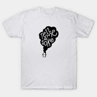 tell me a joke T-Shirt